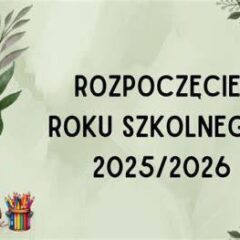 Informujemy, iż uroczyste rozpoczęcie nowego roku szkolnego 2025/2026 odbędzie się w poniedziałek 1.09.2025