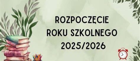 Informujemy, iż uroczyste rozpoczęcie nowego roku szkolnego 2025/2026 odbędzie się w poniedziałek 1.09.2025