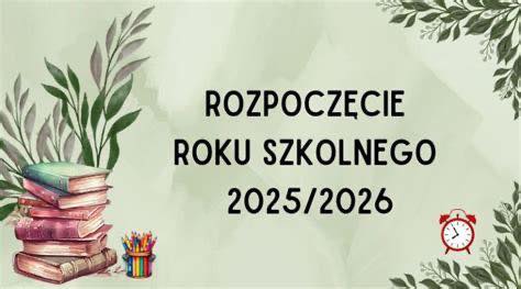 Informujemy, iż uroczyste rozpoczęcie nowego roku szkolnego 2025/2026 odbędzie się w poniedziałek 1.09.2025